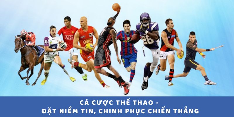 Cá Cược Thể Thao - Đặt niềm tin, chinh phục chiến thắng