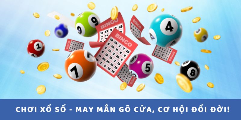 Chơi xổ số - May mắn gõ cửa, cơ hội đổi đời!