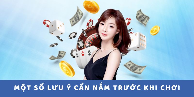 Một số lưu ý cần nắm trước khi chơi