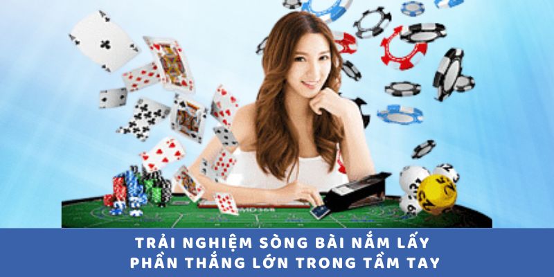 Trải nghiệm sòng bài nắm lấy phần thắng lớn trong tầm tay